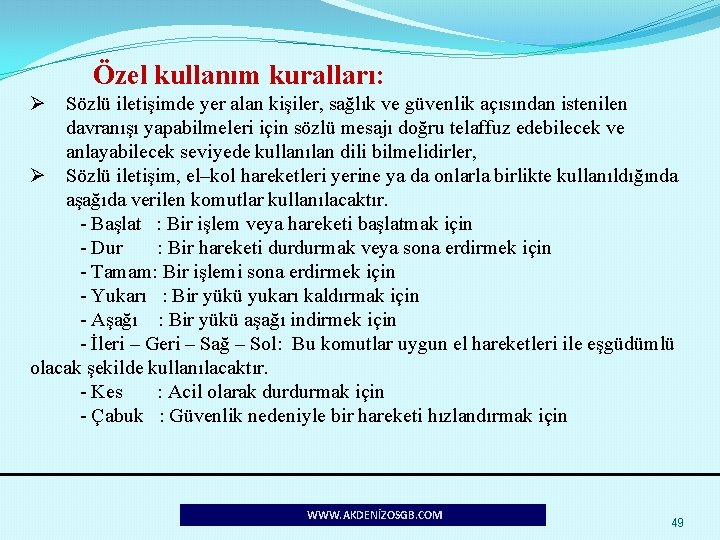  Özel kullanım kuralları: Ø Sözlü iletişimde yer alan kişiler, sağlık ve güvenlik açısından