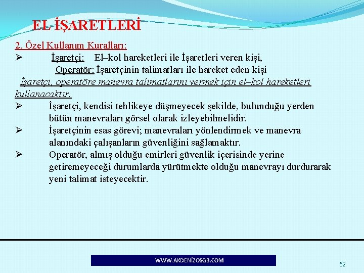 EL İŞARETLERİ 2. Özel Kullanım Kuralları: Ø İşaretçi: El–kol hareketleri ile İşaretleri veren kişi,