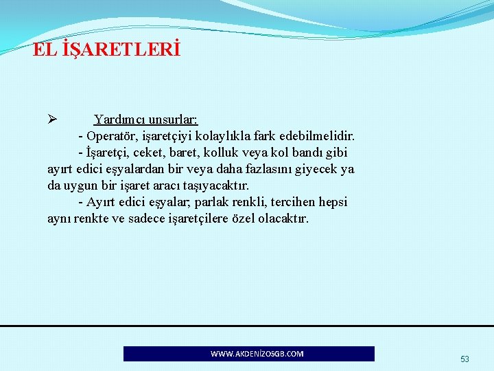 EL İŞARETLERİ Ø Yardımcı unsurlar: - Operatör, işaretçiyi kolaylıkla fark edebilmelidir. - İşaretçi, ceket,