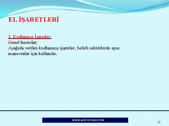 EL İŞARETLERİ 3. Kodlanmış İşaretler: Genel hususlar; Aşağıda verilen kodlanmış işaretler, belirli sektörlerde aynı