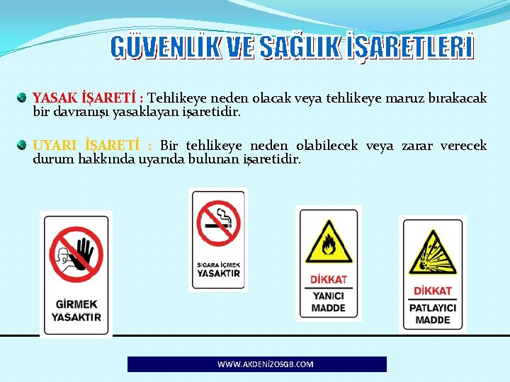 YASAK İŞARETİ : Tehlikeye neden olacak veya tehlikeye maruz bırakacak bir davranışı yasaklayan işaretidir.