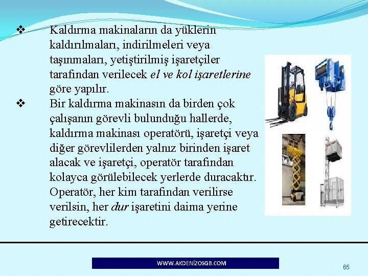 v v Kaldırma makinaların da yüklerin kaldırılmaları, indirilmeleri veya taşınmaları, yetiştirilmiş işaretçiler tarafından verilecek