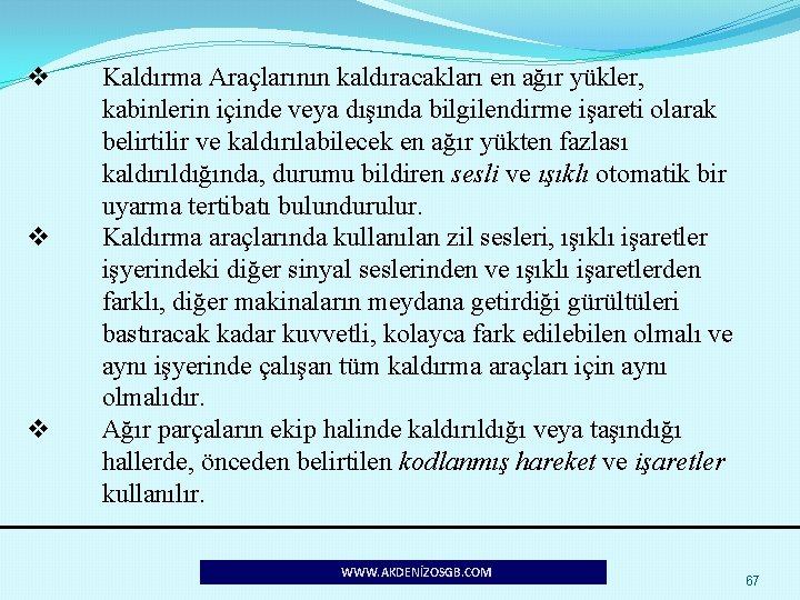 v v v Kaldırma Araçlarının kaldıracakları en ağır yükler, kabinlerin içinde veya dışında bilgilendirme