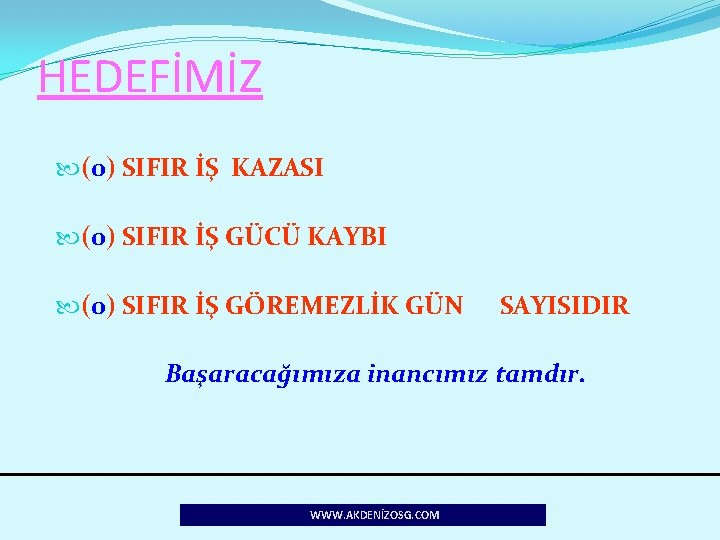 HEDEFİMİZ (0) SIFIR İŞ KAZASI (0) SIFIR İŞ GÜCÜ KAYBI (0) SIFIR İŞ GÖREMEZLİK
