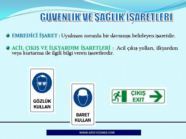 EMREDİCİ İŞARET : Uyulması zorunlu bir davranışı belirleyen işaretdir. ACİL ÇIKIŞ VE İLKYARDIM İŞARETLERİ