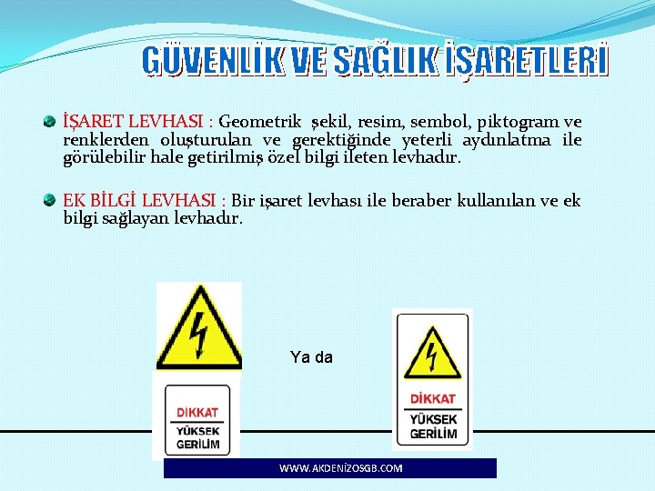 İŞARET LEVHASI : Geometrik şekil, resim, sembol, piktogram ve renklerden oluşturulan ve gerektiğinde yeterli