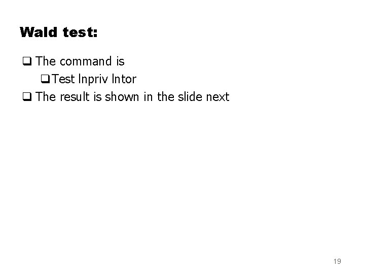 Wald test: q The command is q. Test lnpriv lntor q The result is