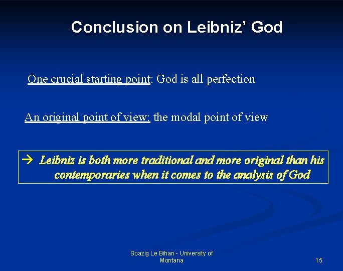 Conclusion on Leibniz’ God One crucial starting point: God is all perfection An original