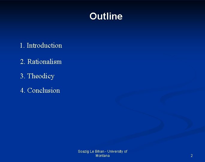 Outline 1. Introduction 2. Rationalism 3. Theodicy 4. Conclusion Soazig Le Bihan - University