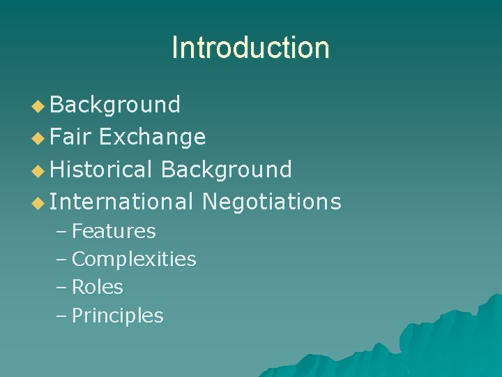 Introduction u Background u Fair Exchange u Historical Background u International Negotiations – Features