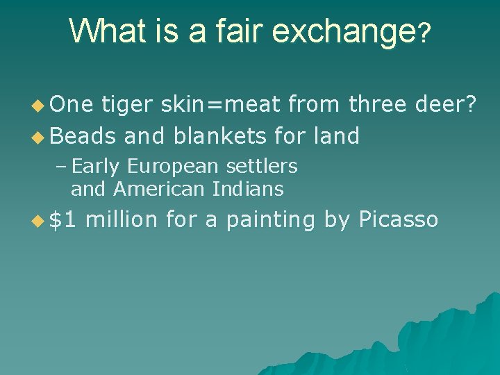 What is a fair exchange? u One tiger skin=meat from three deer? u Beads