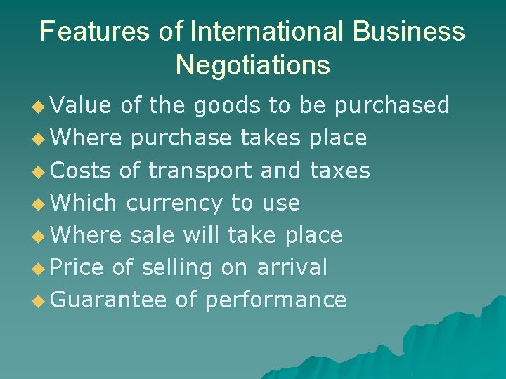 Features of International Business Negotiations u Value of the goods to be purchased u