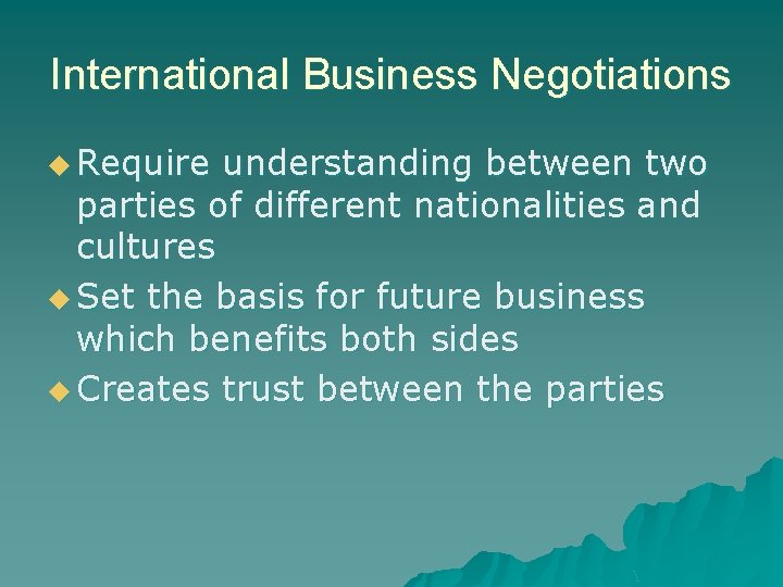 International Business Negotiations u Require understanding between two parties of different nationalities and cultures