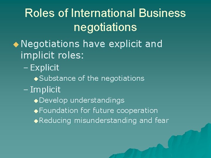 Roles of International Business negotiations u Negotiations have explicit and implicit roles: – Explicit