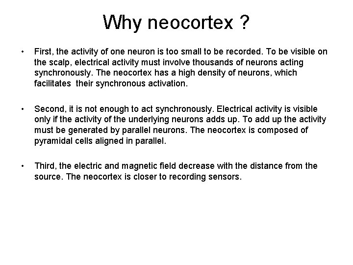Why neocortex ? • First, the activity of one neuron is too small to