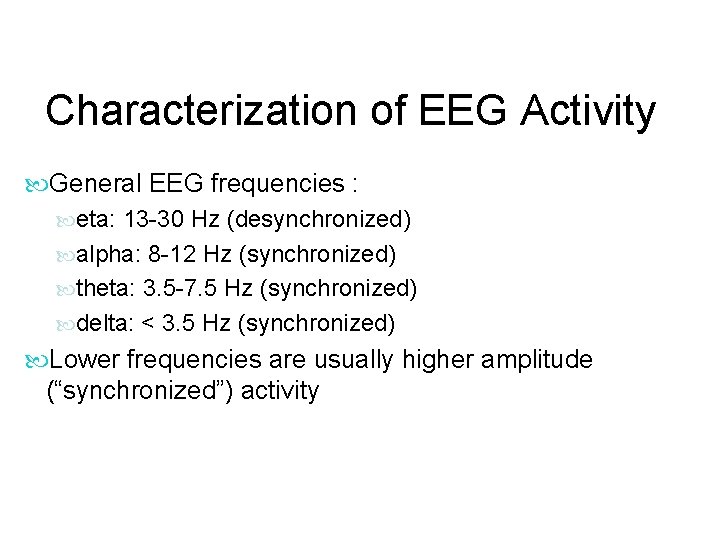 Characterization of EEG Activity General EEG frequencies : eta: 13 -30 Hz (desynchronized) alpha: