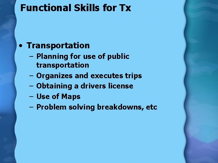 Functional Skills for Tx • Transportation – Planning for use of public transportation –