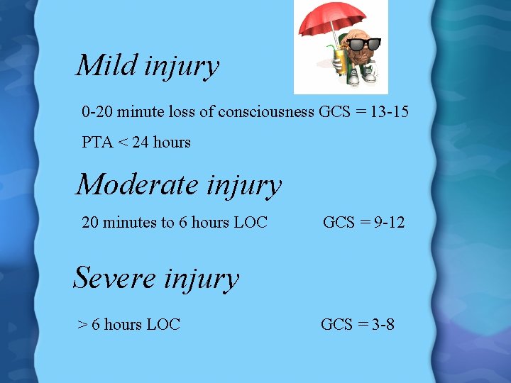 Mild injury 0 -20 minute loss of consciousness GCS = 13 -15 PTA <