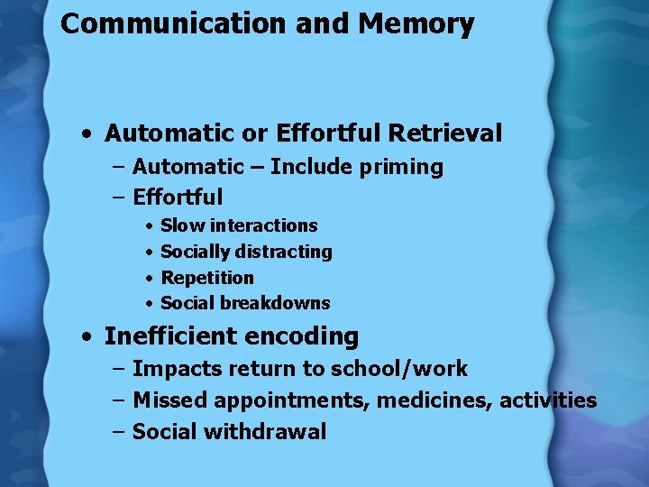 Communication and Memory • Automatic or Effortful Retrieval – Automatic – Include priming –