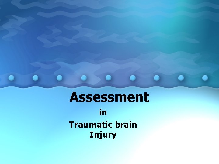 Assessment in Traumatic brain Injury 