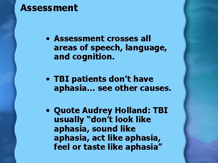 Assessment • Assessment crosses all areas of speech, language, and cognition. • TBI patients