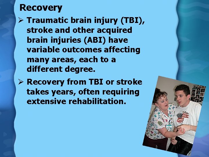 Recovery Ø Traumatic brain injury (TBI), stroke and other acquired brain injuries (ABI) have
