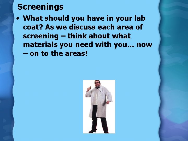 Screenings • What should you have in your lab coat? As we discuss each