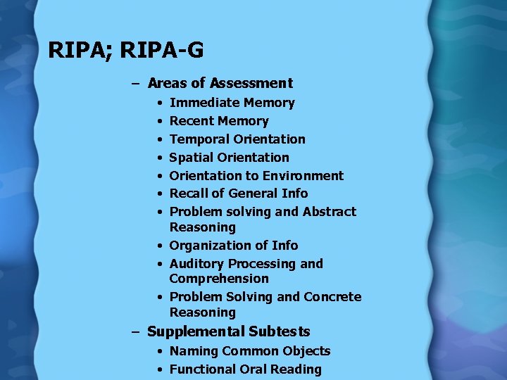  RIPA; RIPA-G – Areas of Assessment • • Immediate Memory Recent Memory Temporal
