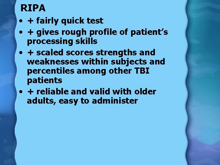 RIPA • + fairly quick test • + gives rough profile of patient’s processing