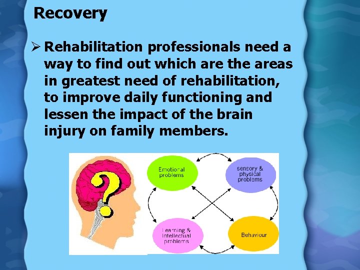 Recovery Ø Rehabilitation professionals need a way to find out which are the areas