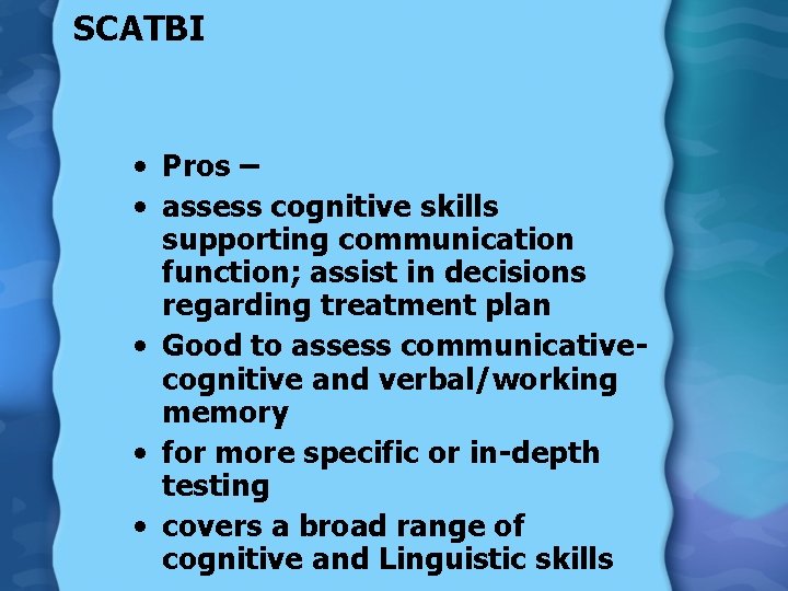 SCATBI • Pros – • assess cognitive skills supporting communication function; assist in decisions