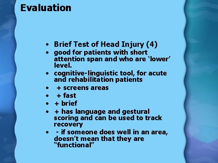 Evaluation • Brief Test of Head Injury (4) • good for patients with short