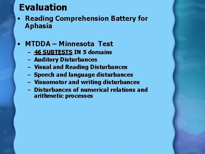 Evaluation • Reading Comprehension Battery for Aphasia • MTDDA – Minnesota Test – –