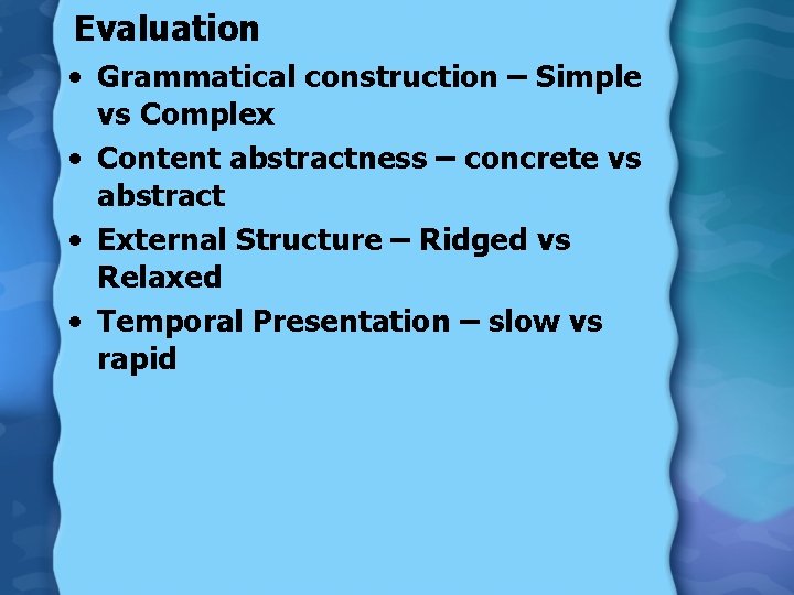 Evaluation • Grammatical construction – Simple vs Complex • Content abstractness – concrete vs