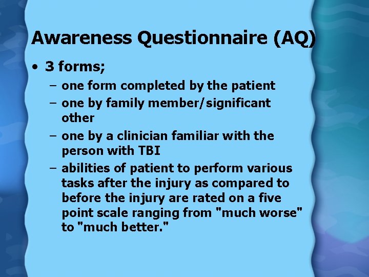 Awareness Questionnaire (AQ) • 3 forms; – one form completed by the patient –
