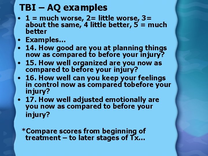 TBI – AQ examples • 1 = much worse, 2= little worse, 3= about