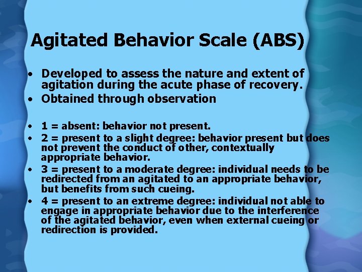 Agitated Behavior Scale (ABS) • Developed to assess the nature and extent of agitation