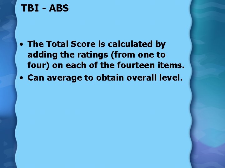 TBI - ABS • The Total Score is calculated by adding the ratings (from