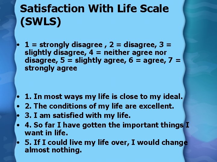 Satisfaction With Life Scale (SWLS) • 1 = strongly disagree , 2 = disagree,