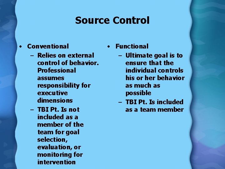 Source Control • Conventional – Relies on external control of behavior. Professional assumes responsibility