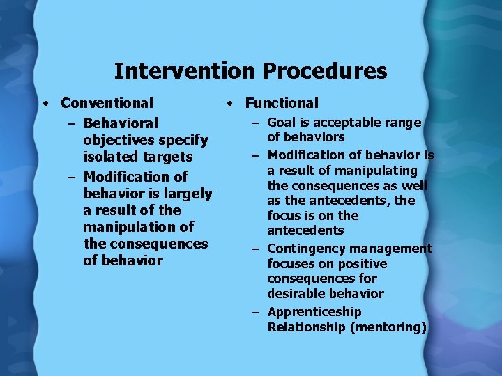 Intervention Procedures • Conventional • Functional – Goal is acceptable range – Behavioral of