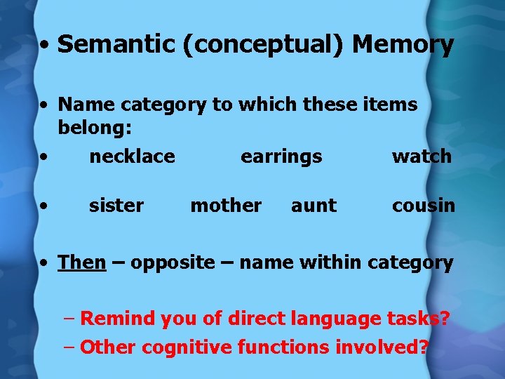  • Semantic (conceptual) Memory • Name category to which these items belong: •