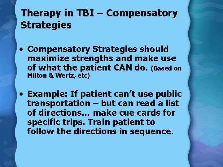 Therapy in TBI – Compensatory Strategies • Compensatory Strategies should maximize strengths and make