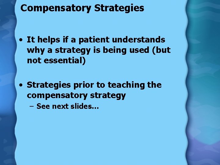Compensatory Strategies • It helps if a patient understands why a strategy is being