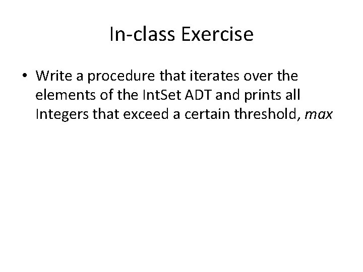 In-class Exercise • Write a procedure that iterates over the elements of the Int. In-class Exercise • Write a procedure that iterates over the elements of the Int.