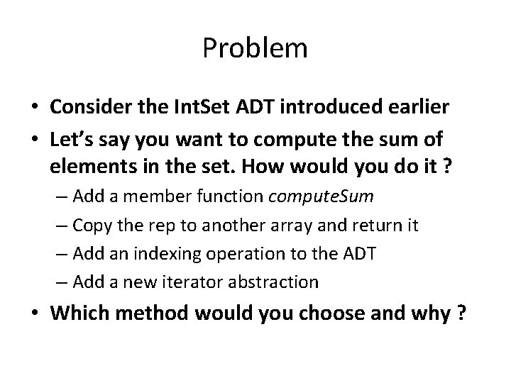 Problem • Consider the Int. Set ADT introduced earlier • Let’s say you want Problem • Consider the Int. Set ADT introduced earlier • Let’s say you want