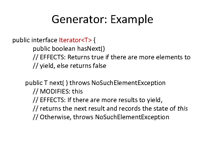 Generator: Example public interface Iterator<T> { public boolean has. Next() // EFFECTS: Returns true Generator: Example public interface Iterator<T> { public boolean has. Next() // EFFECTS: Returns true