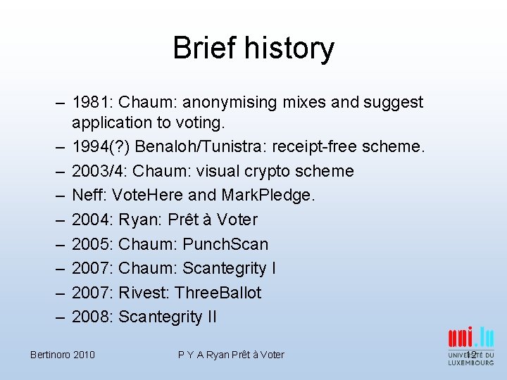 Brief history – 1981: Chaum: anonymising mixes and suggest application to voting. – 1994(?