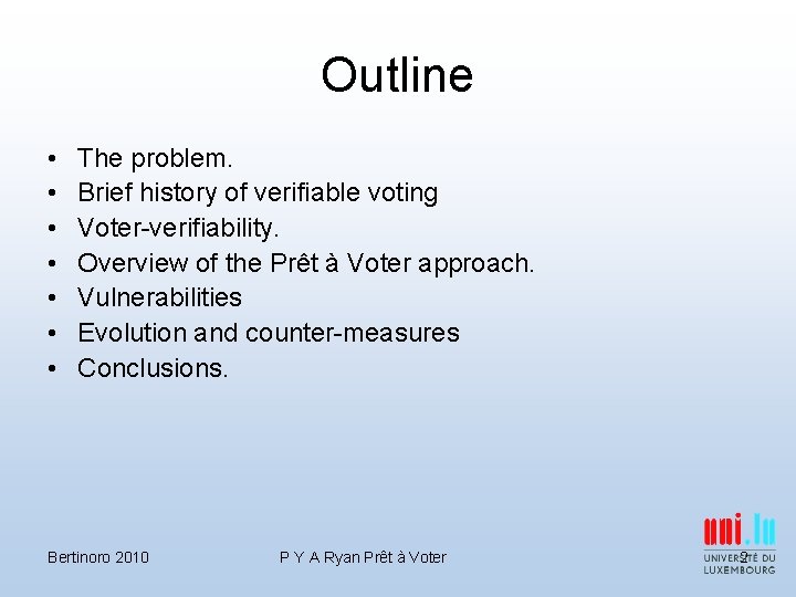 Outline • • The problem. Brief history of verifiable voting Voter-verifiability. Overview of the