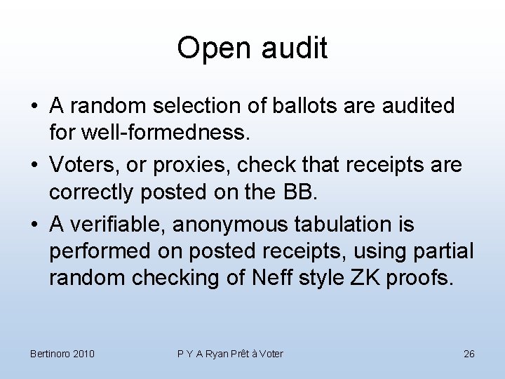 Open audit • A random selection of ballots are audited for well-formedness. • Voters,